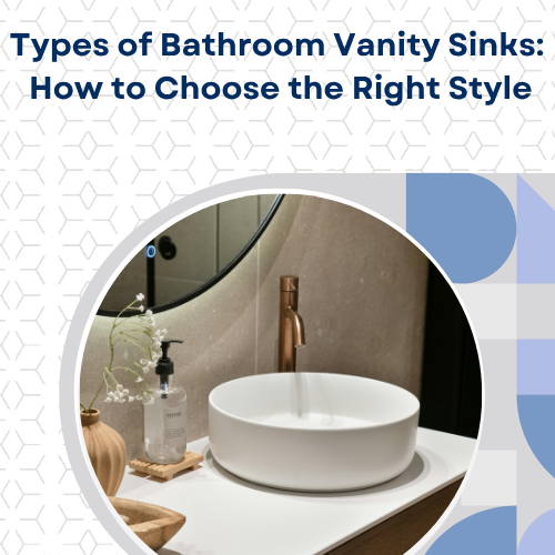 Types of Bathroom Vanity Sinks: How to Choose the Right Style