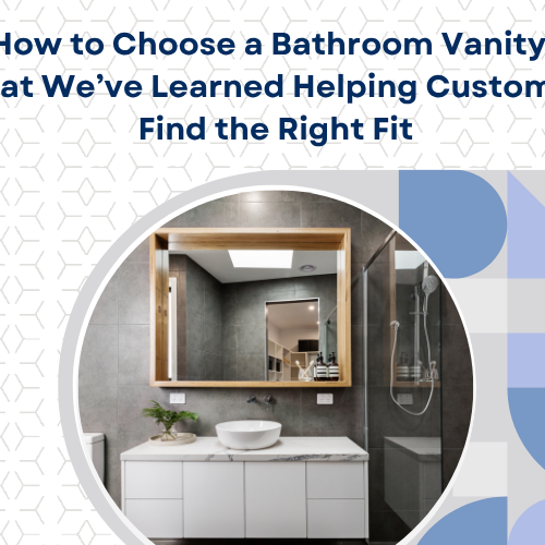 How to Choose a Bathroom Vanity: What We’ve Learned Helping Customers Find the Right Fit