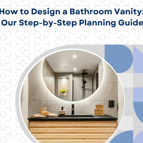 How to Design a Bathroom Vanity: Our Step-by-Step Planning Guide
