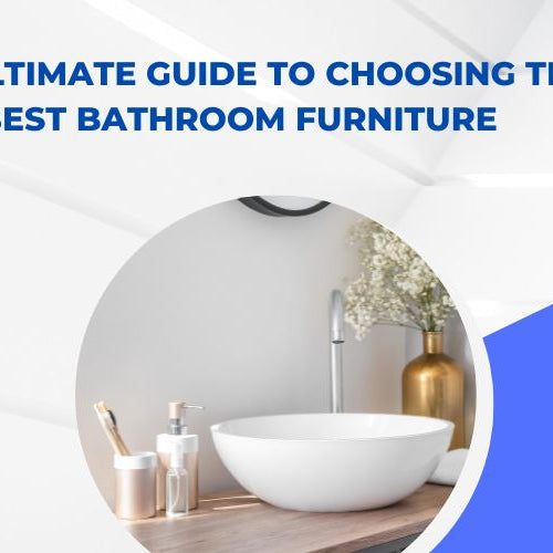 The Ultimate Guide to Choosing the Best Bathroom Furniture