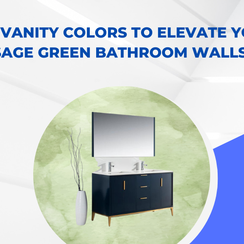 Top Vanity Colors to Elevate Your Sage Green Bathroom Walls