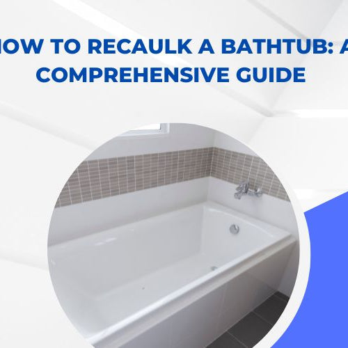 How to Recaulk a Bathtub: A Comprehensive Guide