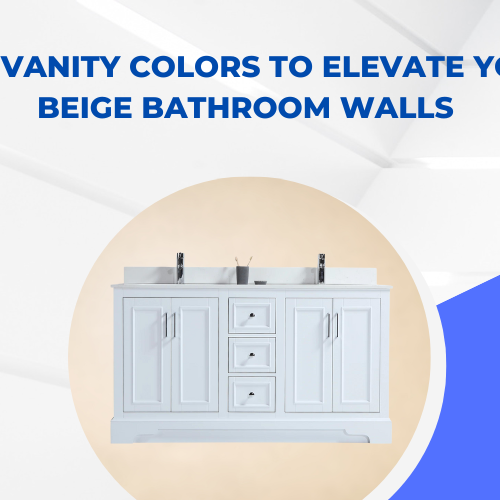 Top Vanity Colors to Elevate Your Beige Bathroom Walls