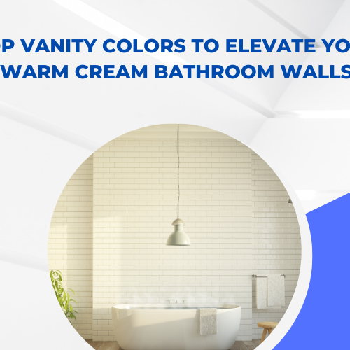 Top Vanity Colors to Elevate Your Warm Cream Bathroom Walls