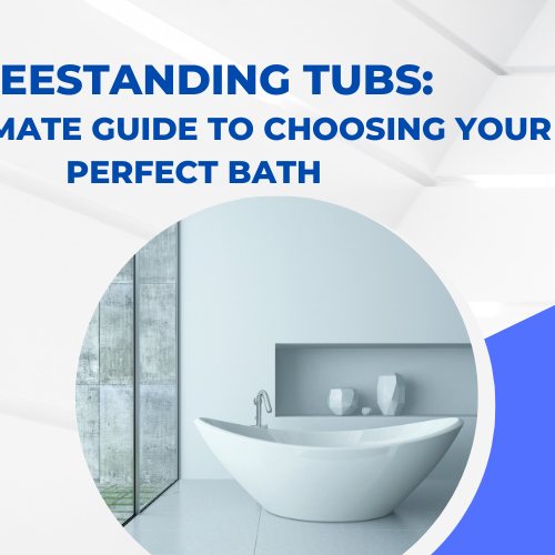 Freestanding Tubs: The Ultimate Guide to Choosing Your Perfect Bath