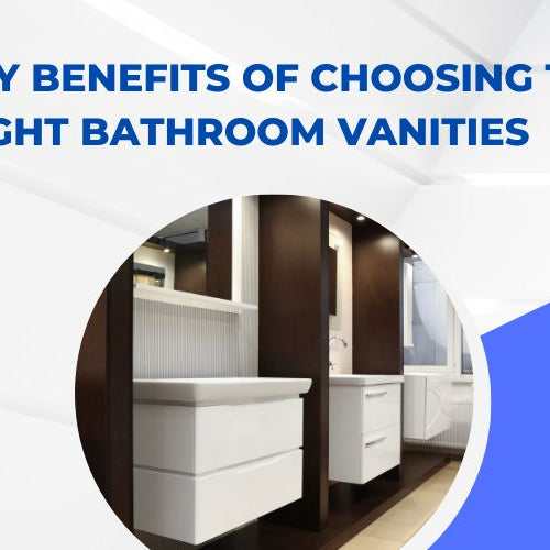 Maximizing Functionality and Style: The Key Benefits of Choosing the Right Bathroom Vanities