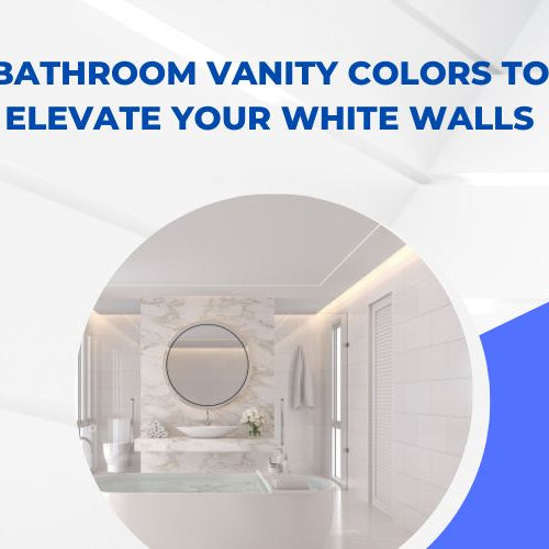 Bathroom Vanity Colors to Elevate Your White Walls