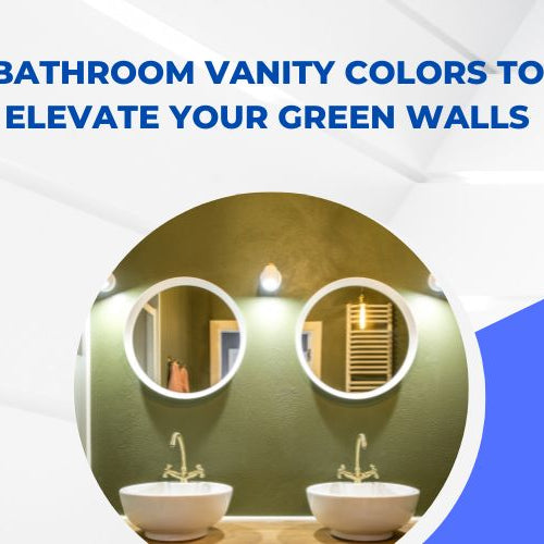 Bathroom Vanity Colors to Elevate Your Green Walls