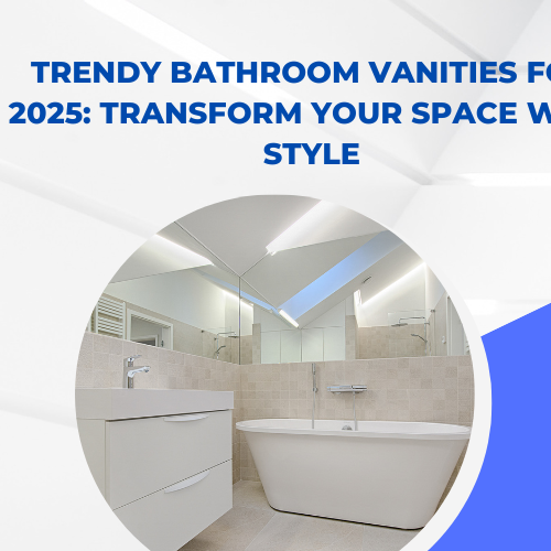 Trendy Bathroom Vanities for 2025: Transform Your Space with Style