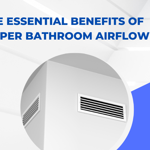 The Essential Benefits of Proper Bathroom Airflow