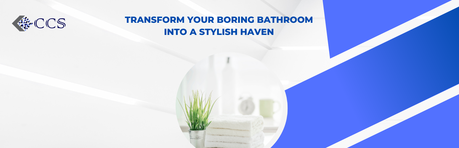 Transform Your Boring Bathroom into a Stylish Haven