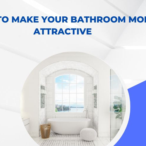 How to Make Your Bathroom More Attractive: Transform Your Space with These Tips