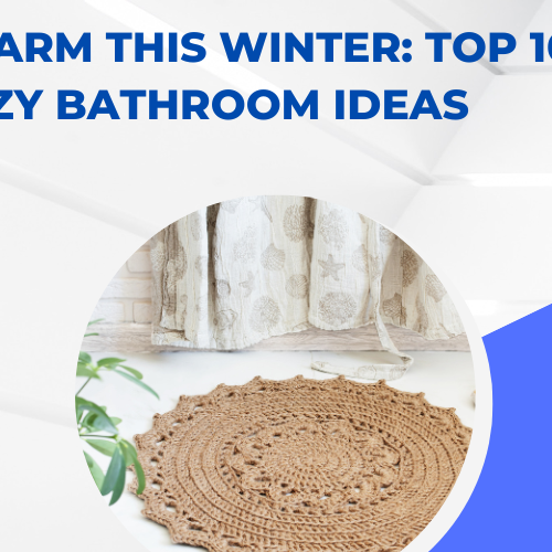 Stay Warm This Winter: Top 10 Cozy Bathroom Ideas