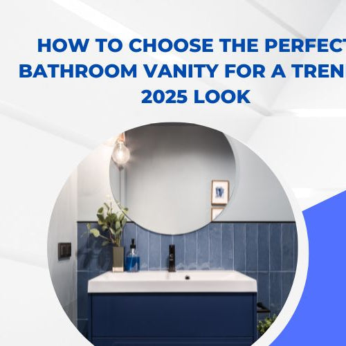 How to Choose the Perfect Bathroom Vanity for a Trendy 2025 Look