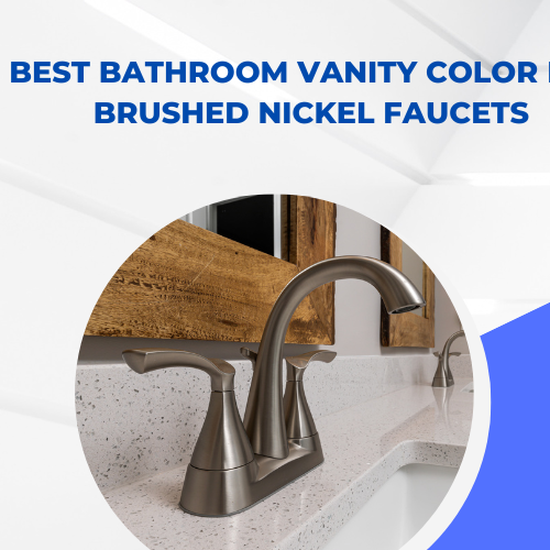 Best Bathroom Vanity Color for Brushed Nickel Faucets