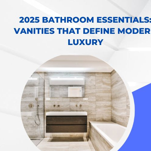 2025 Bathroom Essentials: Vanities That Define Modern Luxury