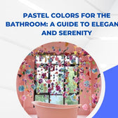 Pastel Colors for the Bathroom: A Guide to Elegance and Serenity