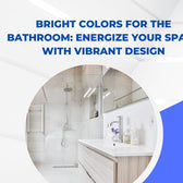 Bright Colors for the Bathroom: Energize Your Space with Vibrant Design