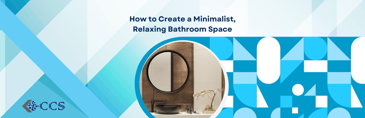 How to Create a Minimalist, Relaxing Bathroom Space