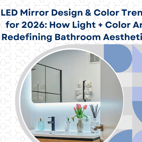 LED Mirror Design & Color Trends for 2026: How Light + Color Are Redefining Bathroom Aesthetics