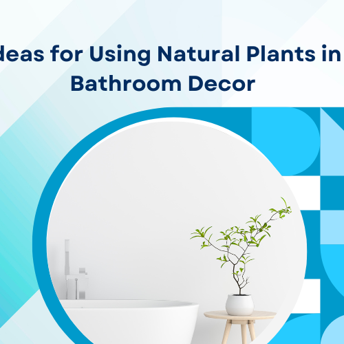 Ideas for Using Natural Plants in Bathroom Decor