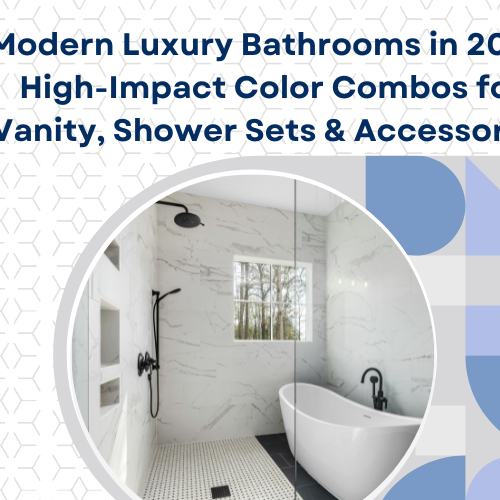 Modern Luxury Bathrooms in 2026: High-Impact Color Combos for Vanity, Shower Sets & Accessories