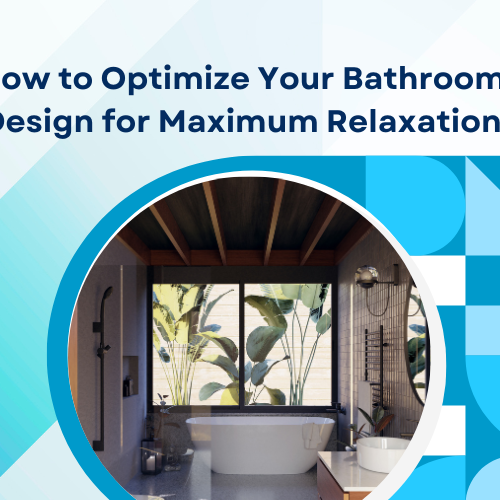 How to Optimize Your Bathroom Design for Maximum Relaxation