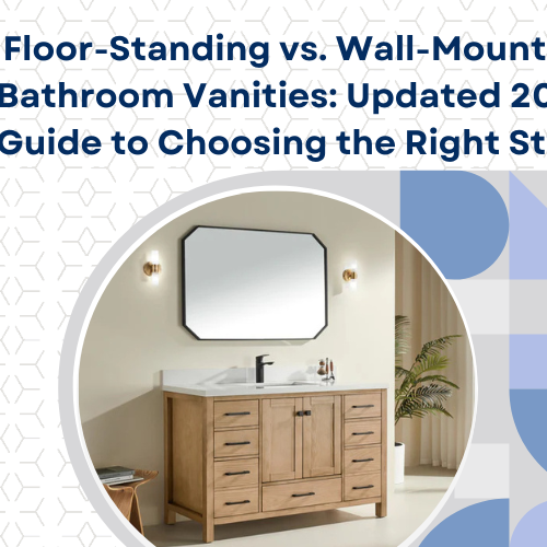 Floor-Standing vs. Wall-Mounted Bathroom Vanities: Updated 2026 Guide to Choosing the Right Style for Your Renovation