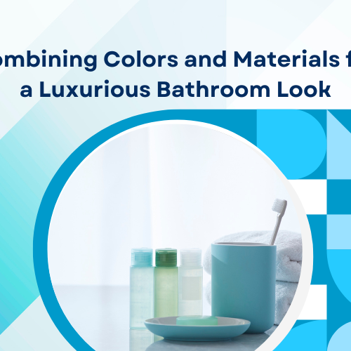 Combining Colors and Materials for a Luxurious Bathroom Look