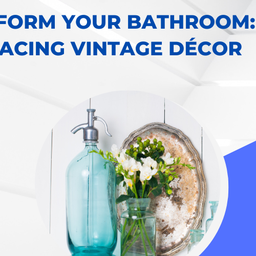 Transform Your Bathroom: Embracing Vintage Décor