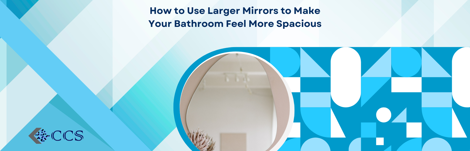 How to Use Larger Mirrors to Make Your Bathroom Feel More Spacious
