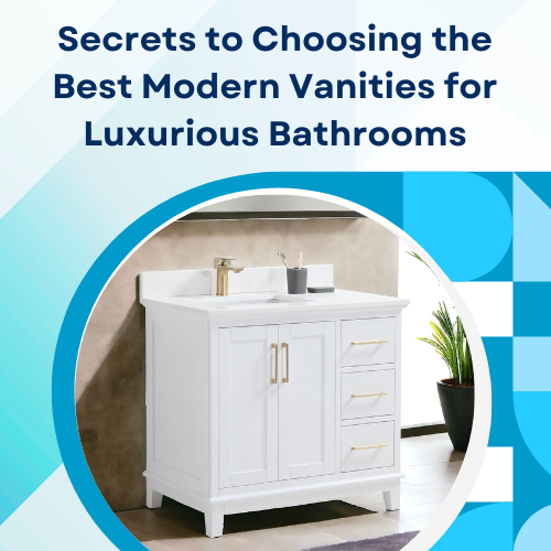 Secrets to Choosing the Best Modern Vanities for Luxurious Bathrooms
