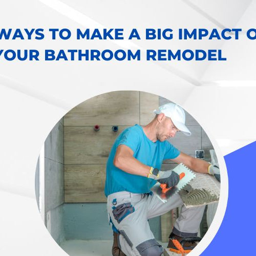 Best Ways to Make a Big Impact on Your Bathroom Remodel