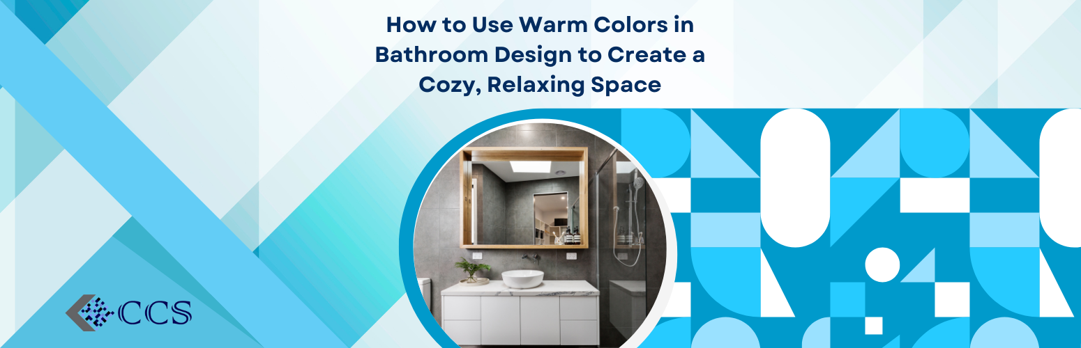 How to Use Warm Colors in Bathroom Design to Create a Cozy, Relaxing Space