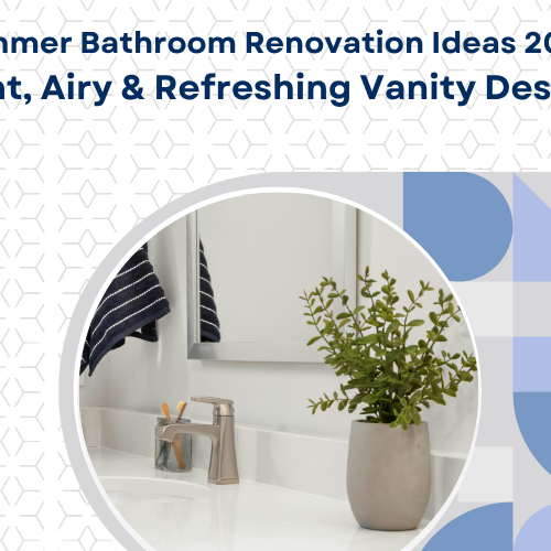 Summer Bathroom Renovation Ideas 2026: Light, Airy & Refreshing Vanity Designs