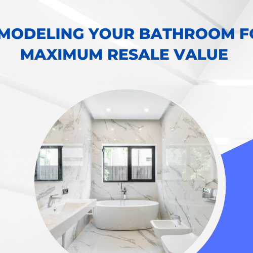 Remodeling Your Bathroom for Maximum Resale Value