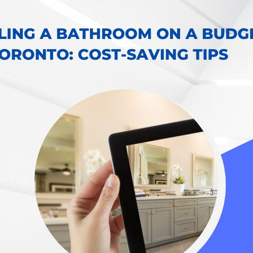 Remodeling a Bathroom on a Budget in Toronto: Cost-Saving Tips