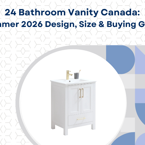 24 Bathroom Vanity Canada: Summer 2026 Design, Size & Buying Guide