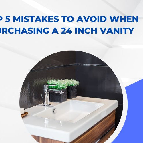 Top 5 Mistakes to Avoid When Purchasing a 24 Inch Vanity