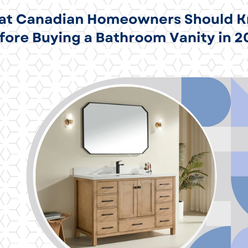What Canadian Homeowners Should Know Before Buying a Bathroom Vanity in 2026