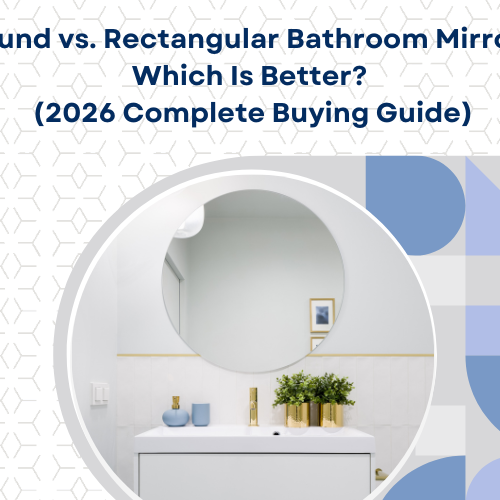 Round vs. Rectangular Bathroom Mirrors: Which Is Better? (2026 Complete Buying Guide)