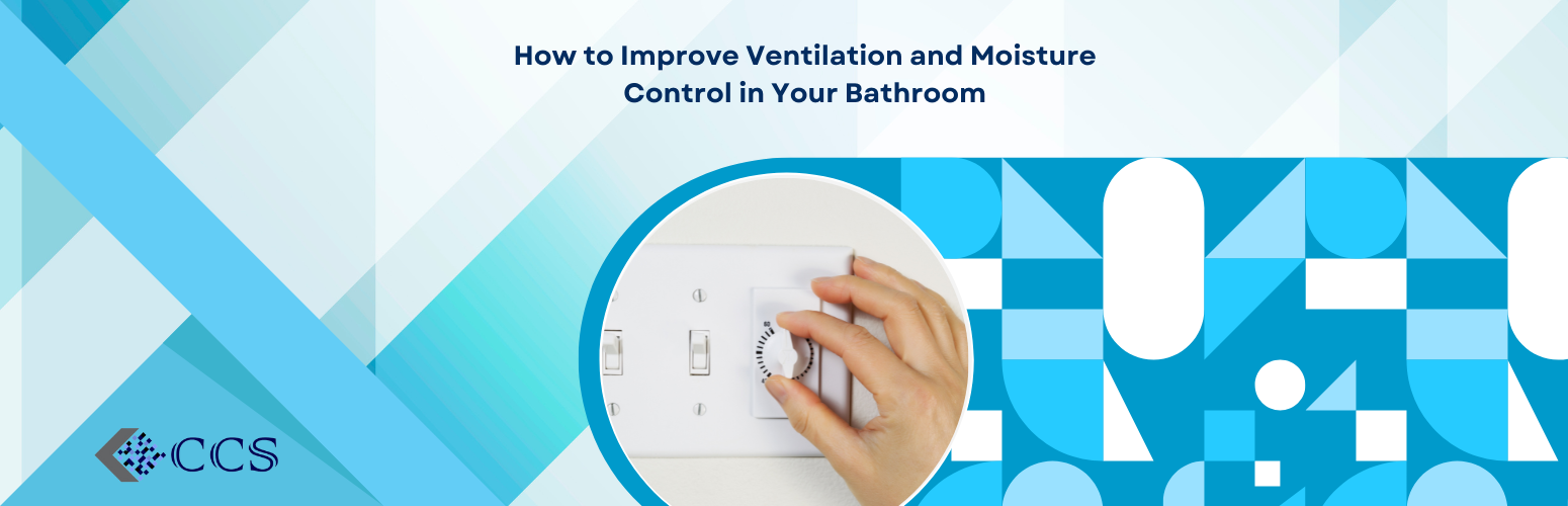 How to Improve Ventilation and Moisture Control in Your Bathroom