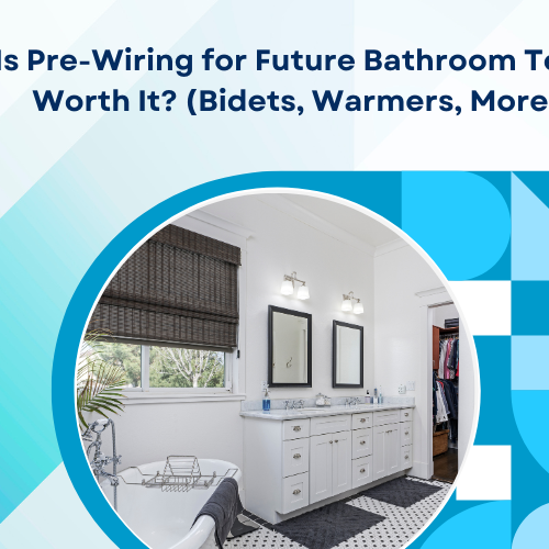 Is Pre-Wiring for Future Bathroom Tech Worth It? (Bidets, Warmers, More)