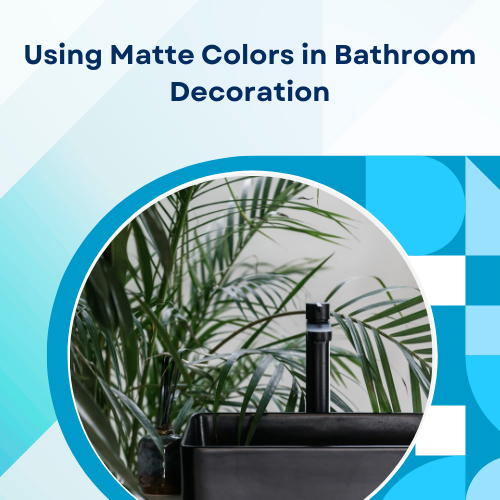 Using Matte Colors in Bathroom Decoration